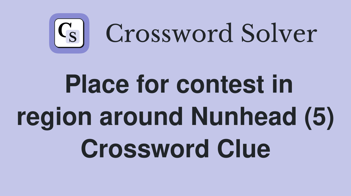 Place for contest in region around Nunhead (5) Crossword Clue