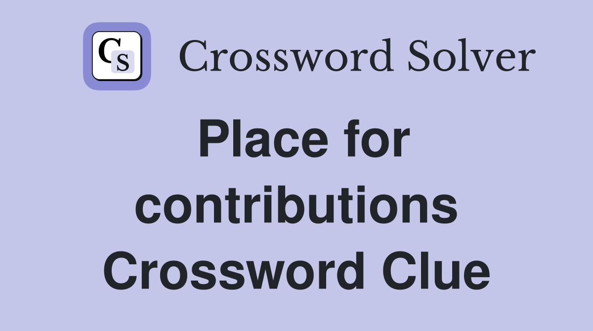 Place for contributions Crossword Clue