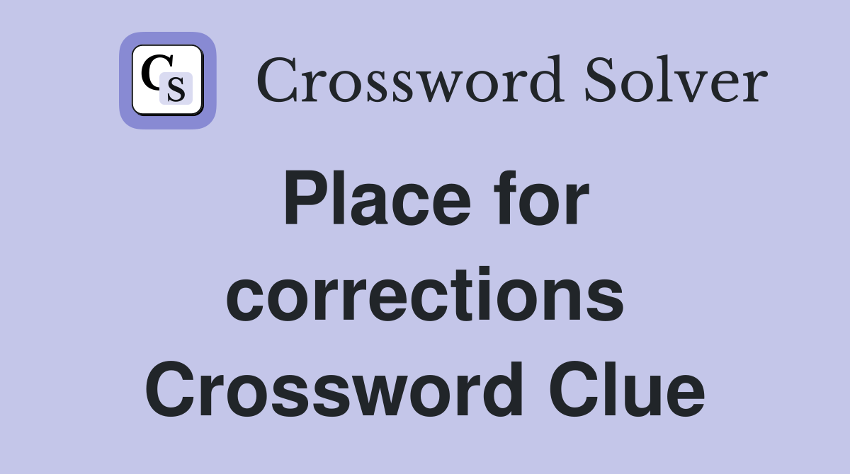 Place for corrections Crossword Clue