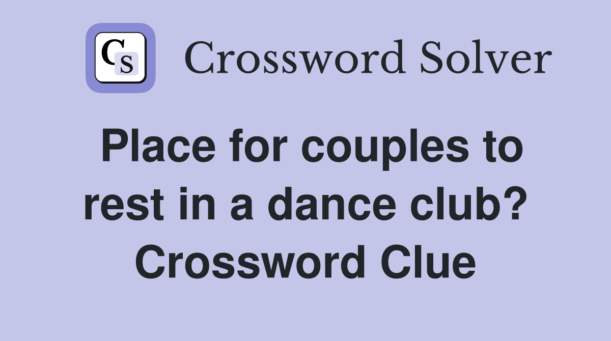 Place for couples to rest in a dance club? Crossword Clue
