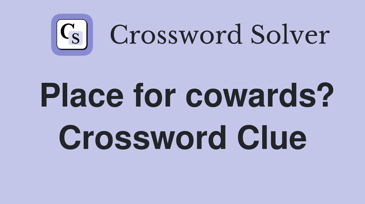 Place for cowards? Crossword Clue