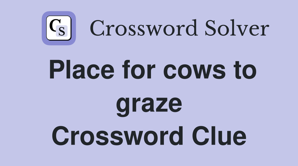Place for cows to graze Crossword Clue