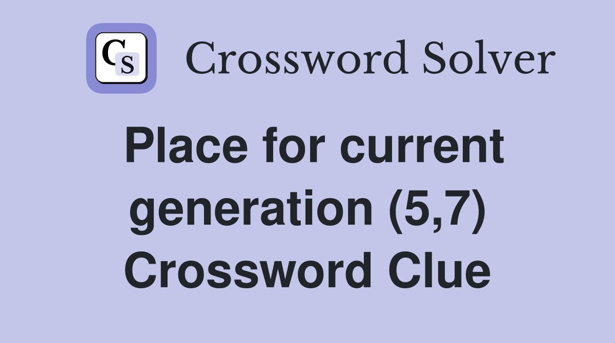 Place for current generation (5,7) Crossword Clue
