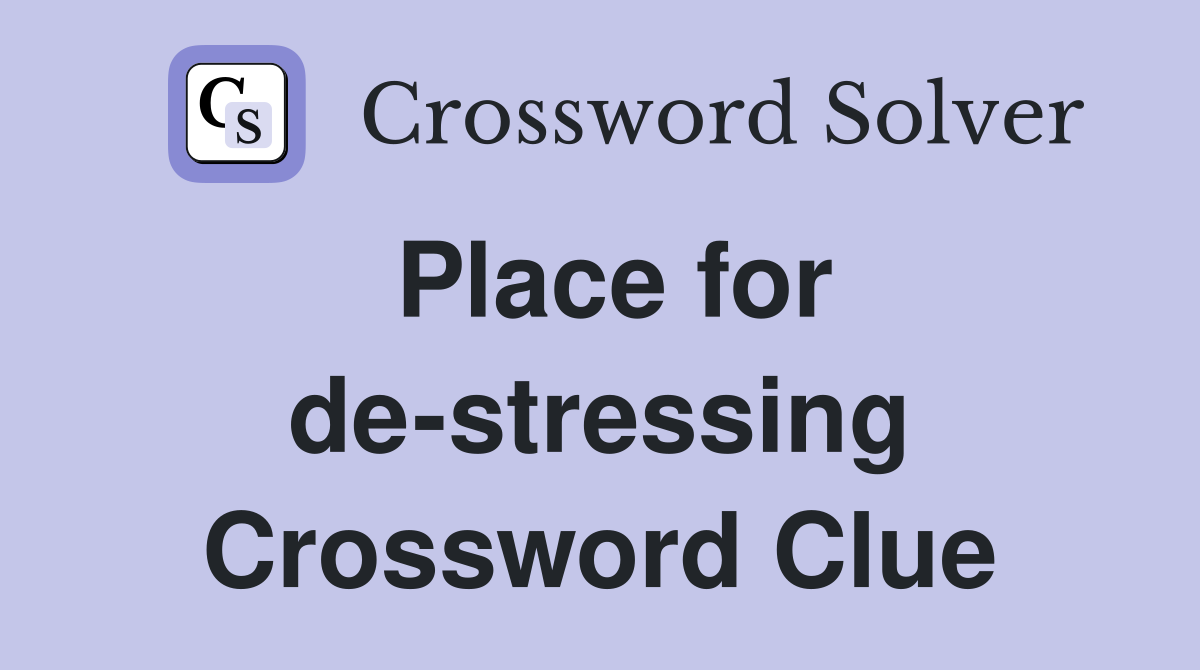 Place for de-stressing Crossword Clue