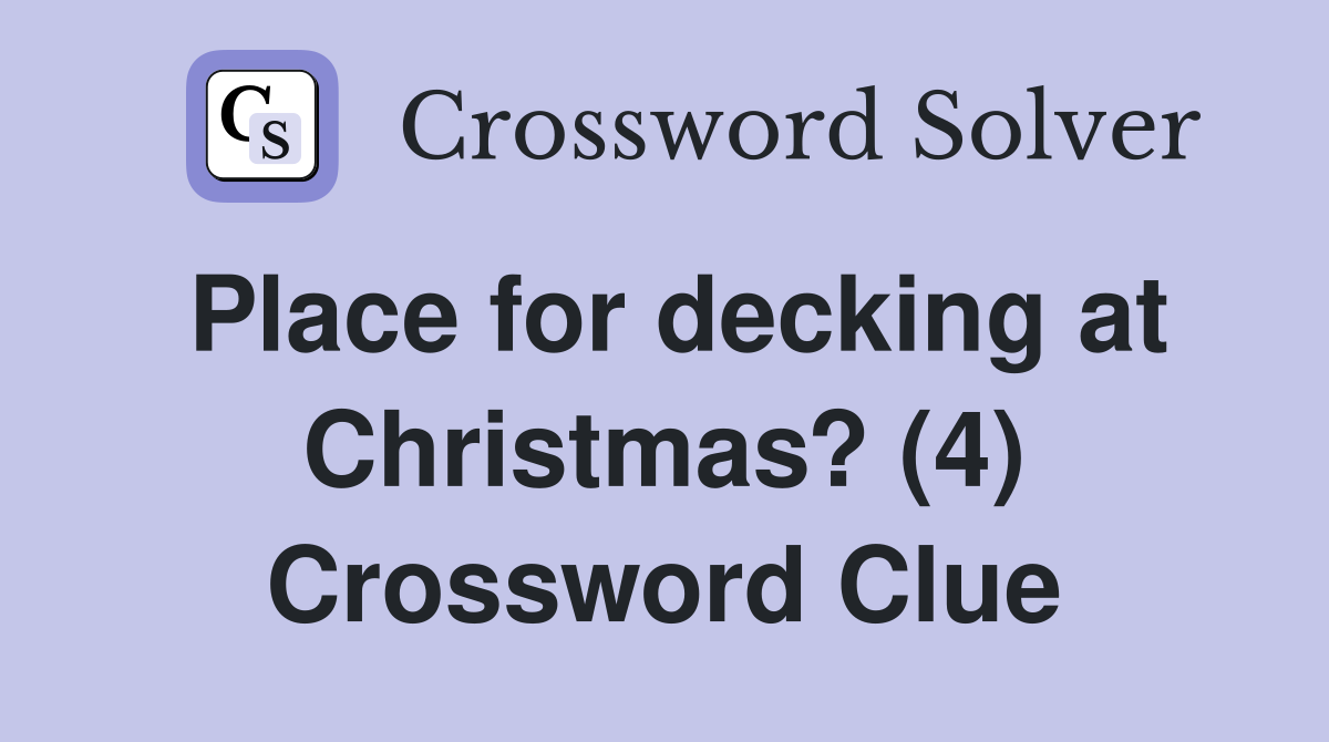 Place for decking at Christmas? (4) Crossword Clue