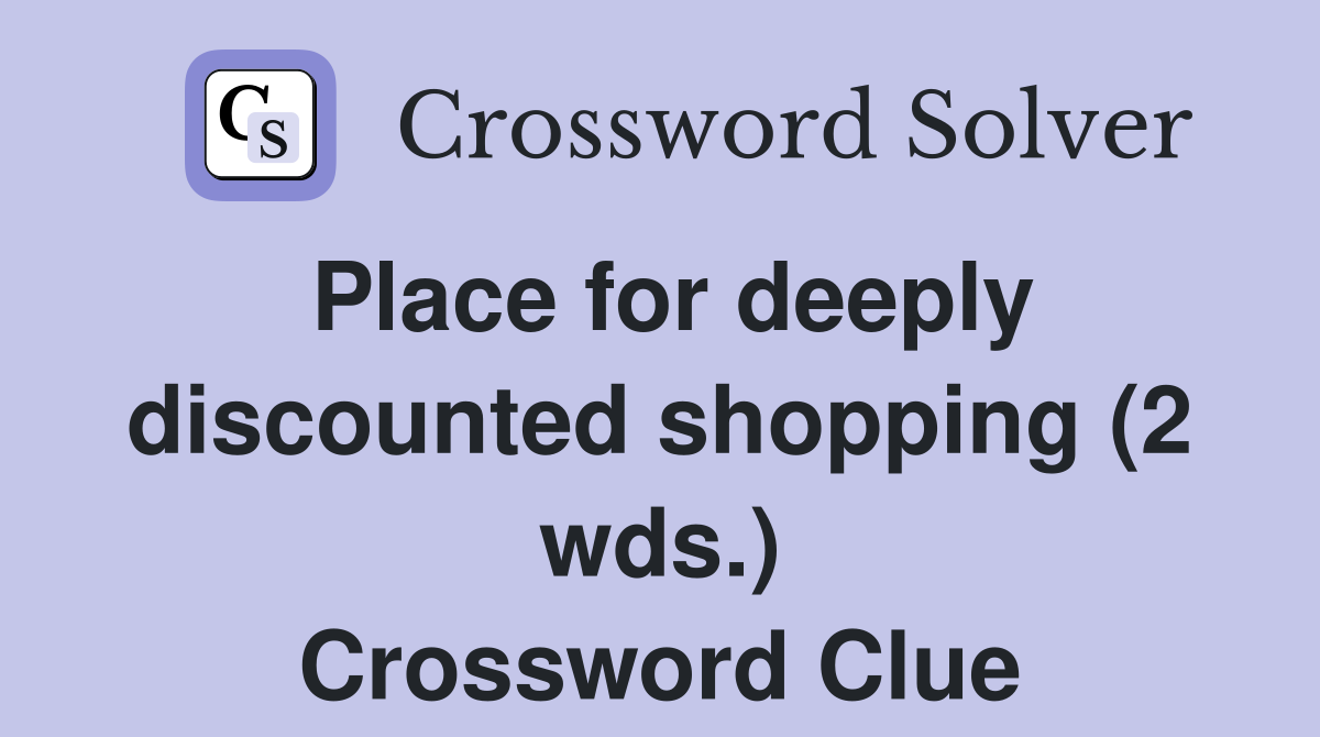 Place for deeply discounted shopping (2 wds.) Crossword Clue