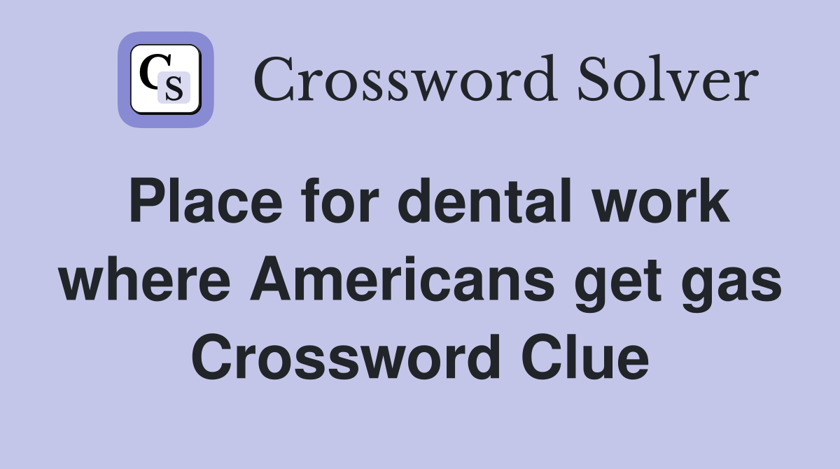 Place for dental work where Americans get gas Crossword Clue