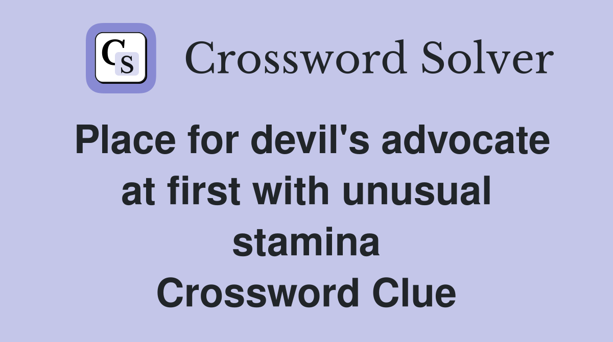 Place for devil's advocate at first with unusual stamina Crossword Clue