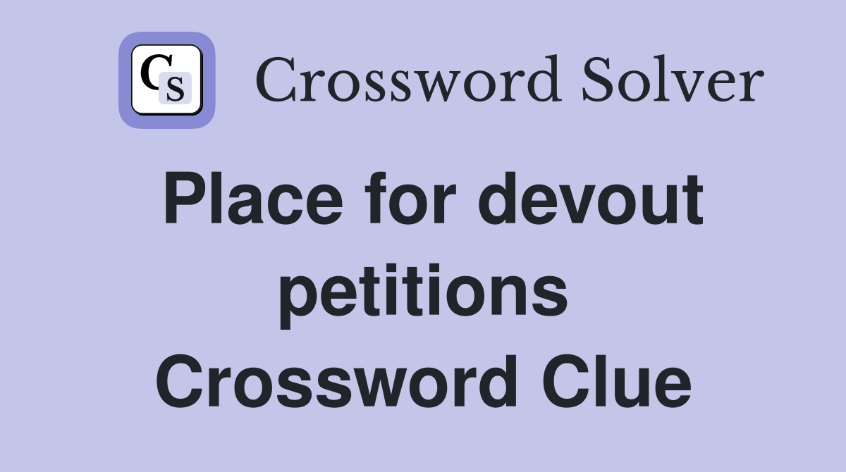 Place for devout petitions Crossword Clue