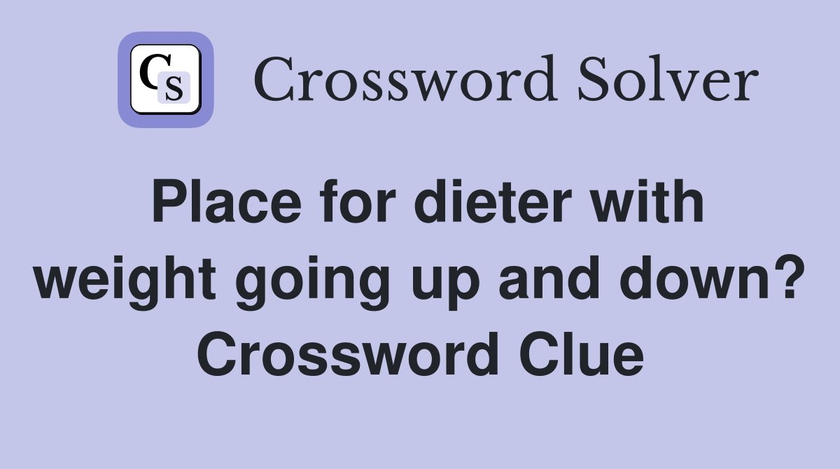 Place for dieter with weight going up and down? Crossword Clue