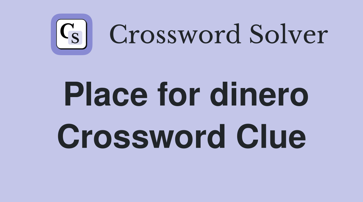 Place for dinero Crossword Clue