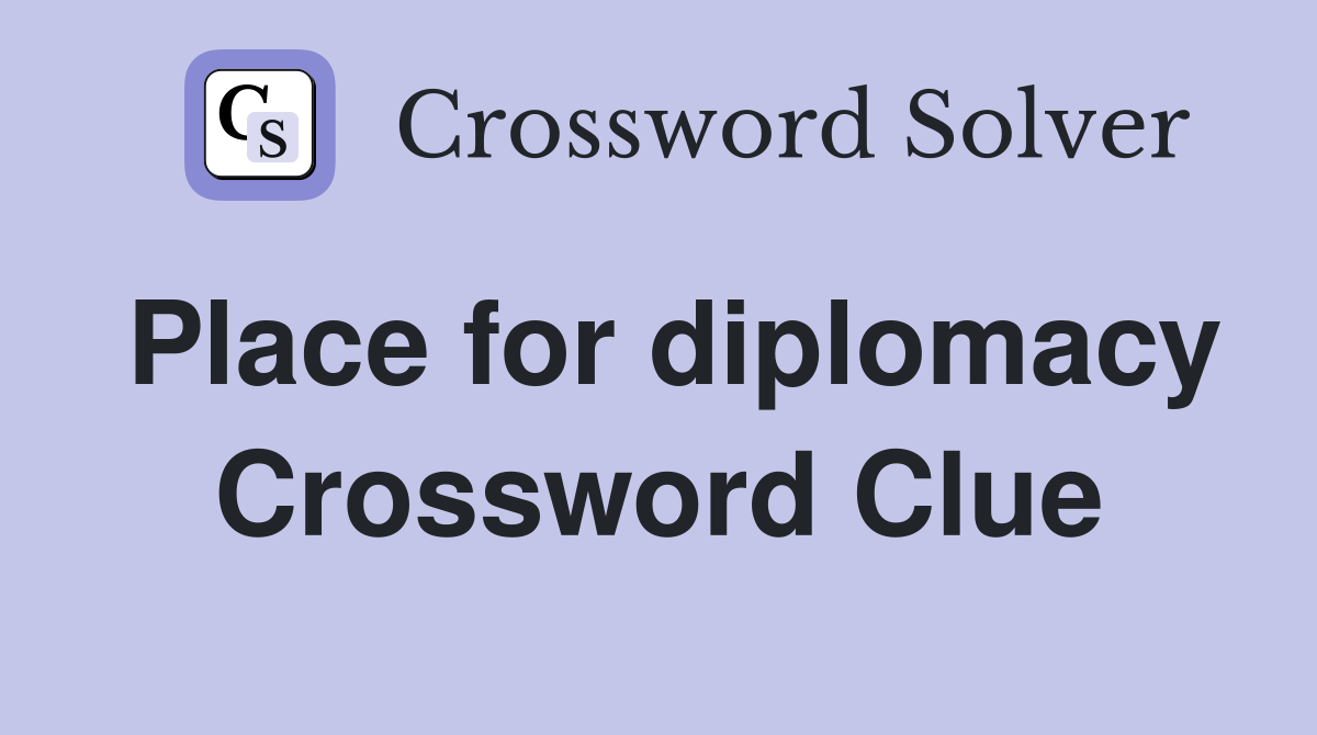 Place for diplomacy Crossword Clue