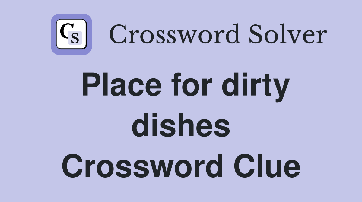 Place for dirty dishes Crossword Clue