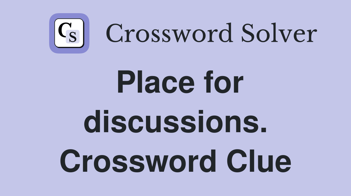 Place for discussions. Crossword Clue