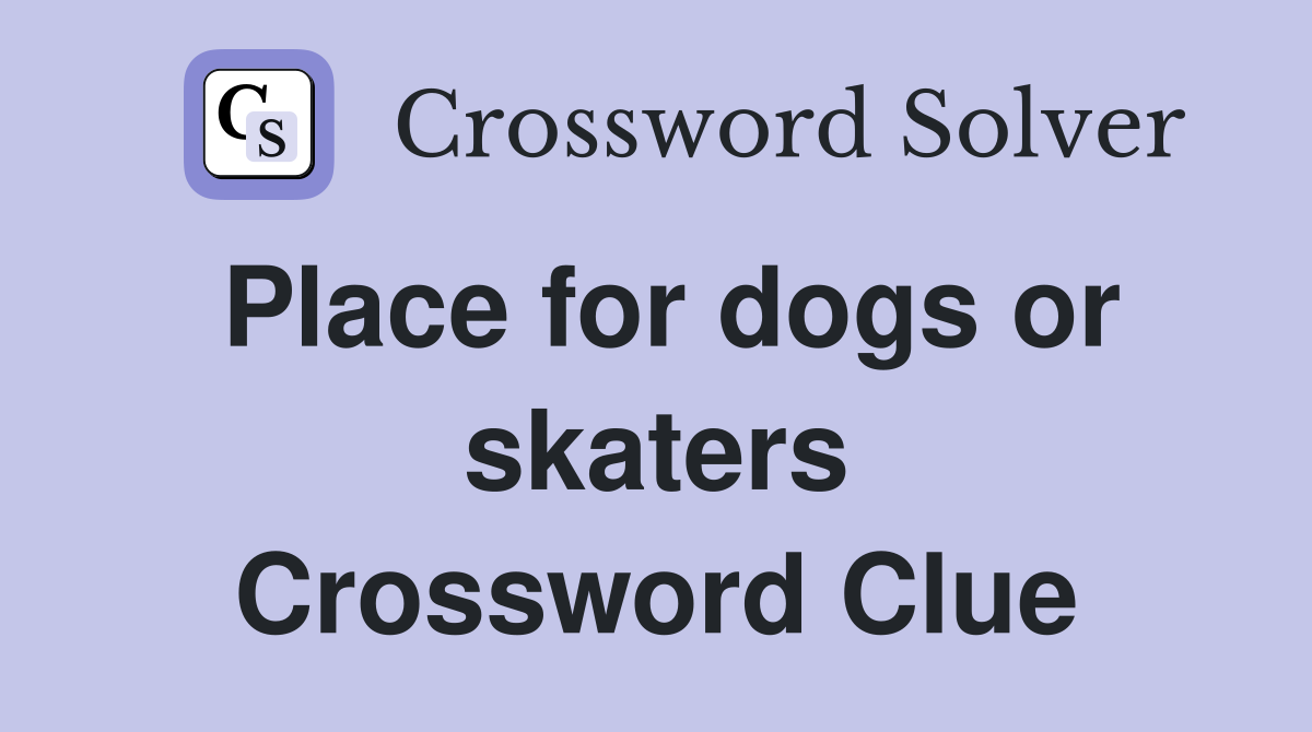 Place for dogs or skaters Crossword Clue