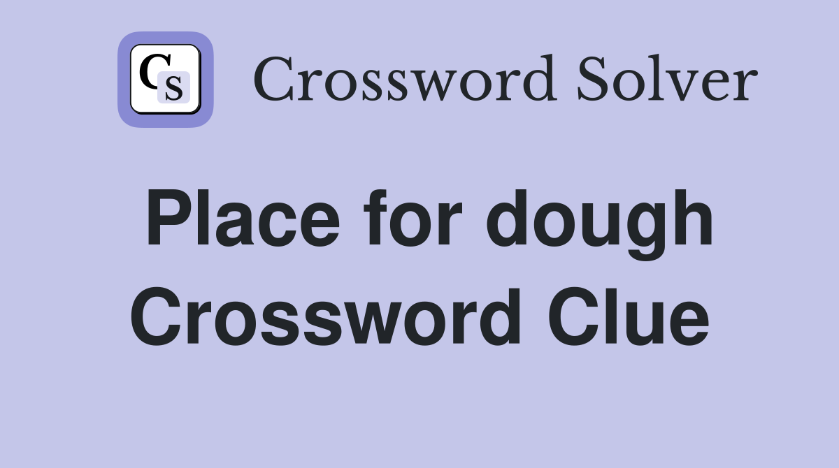 Place for dough Crossword Clue