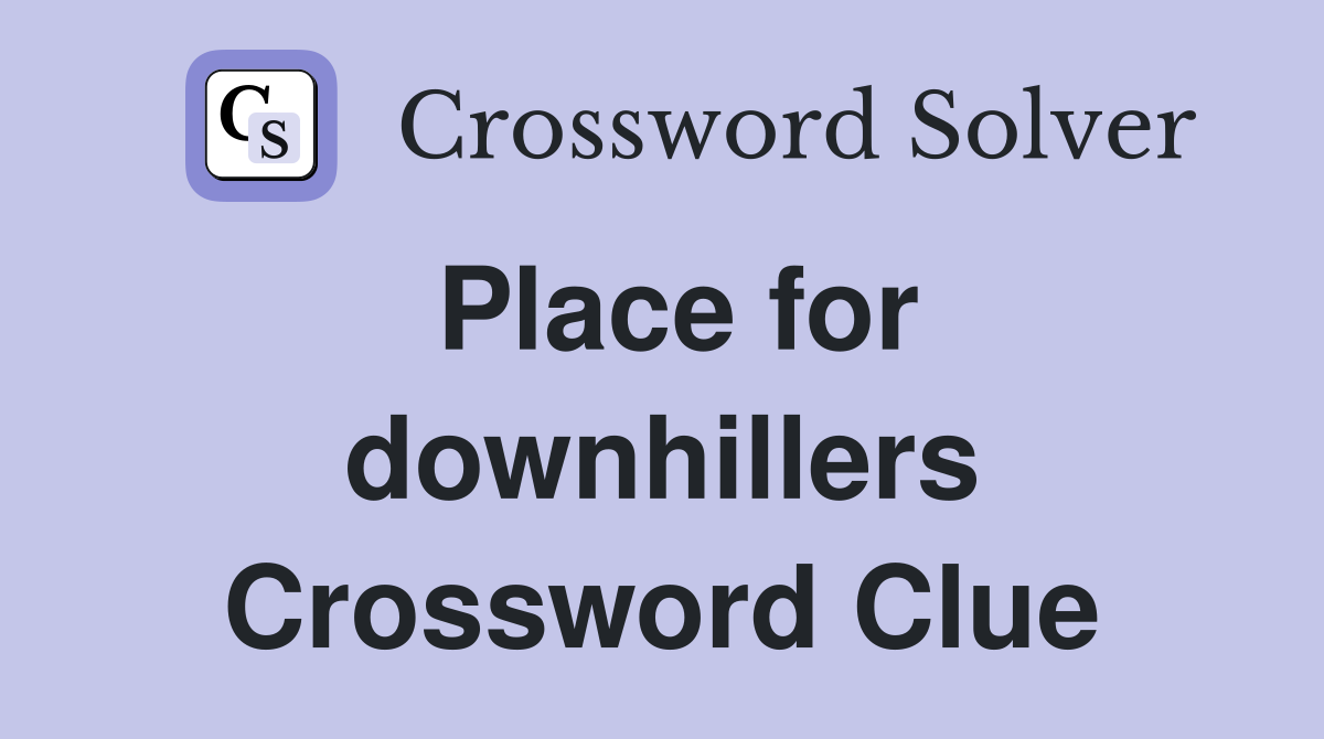 Place for downhillers Crossword Clue