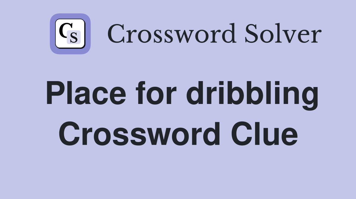 Place for dribbling Crossword Clue