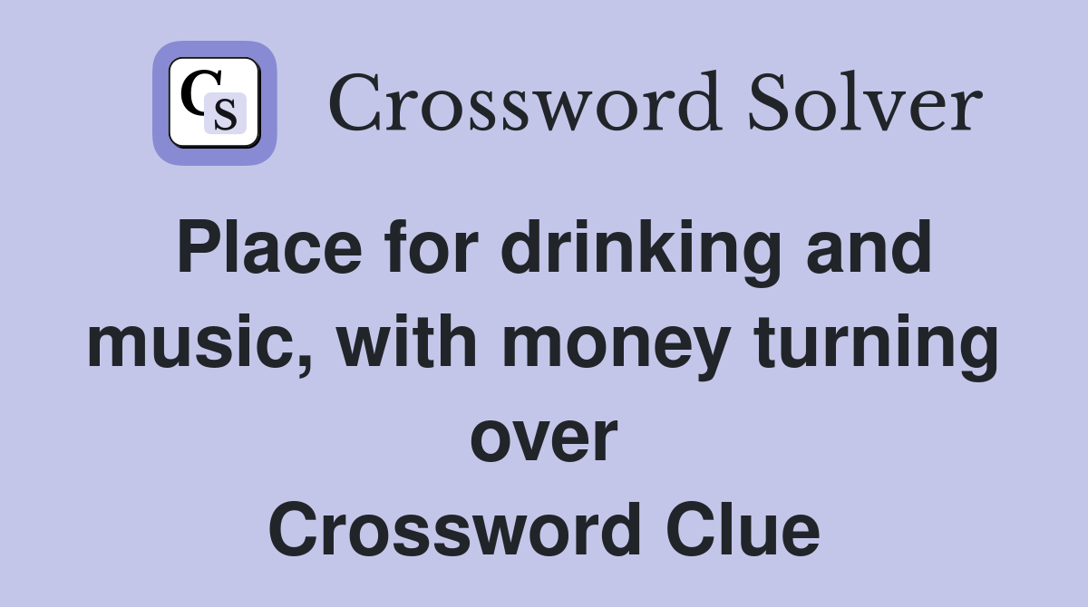 Place for drinking and music, with money turning over Crossword Clue