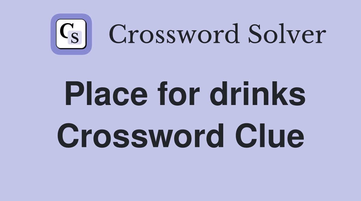 Place for drinks Crossword Clue