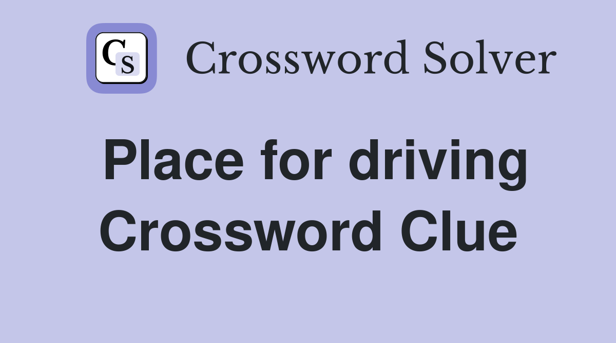 Place for driving Crossword Clue