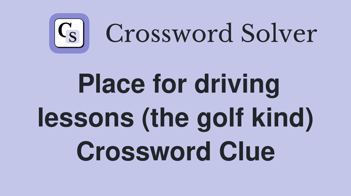 Place for driving lessons (the golf kind) Crossword Clue