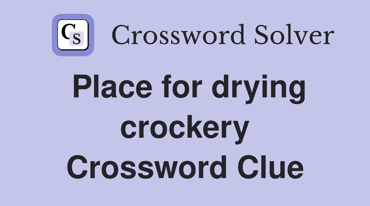 Place for drying crockery Crossword Clue
