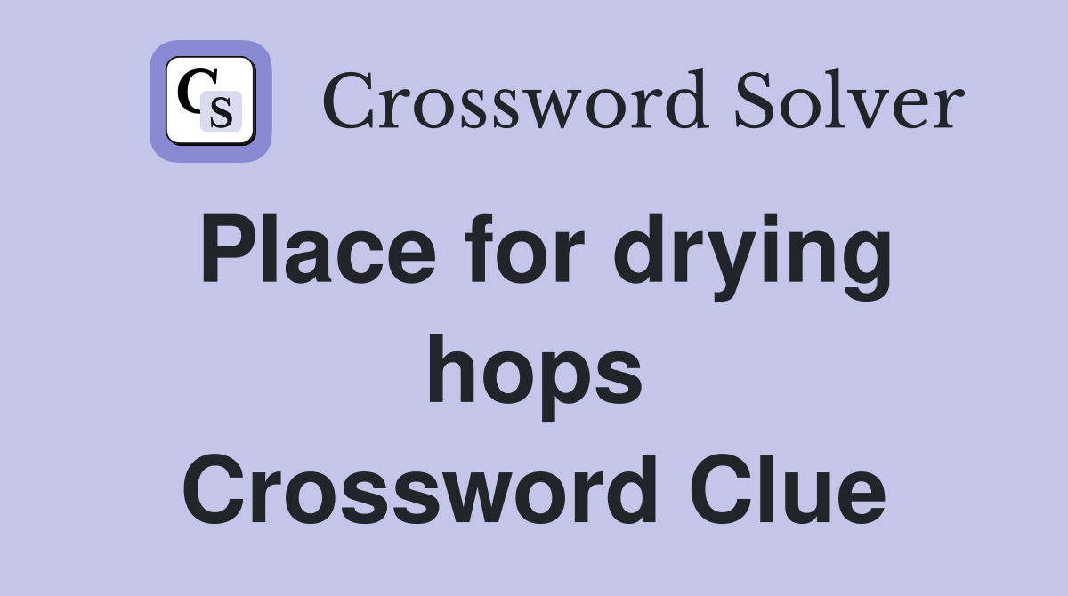 Place for drying hops Crossword Clue