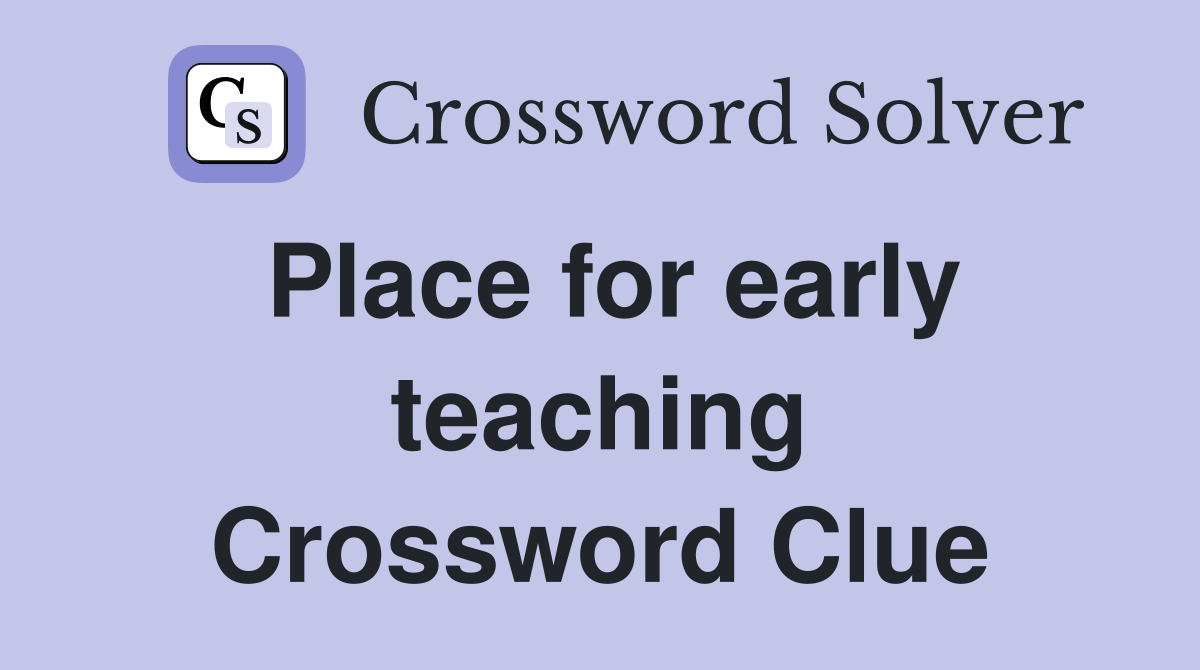 Place for early teaching Crossword Clue
