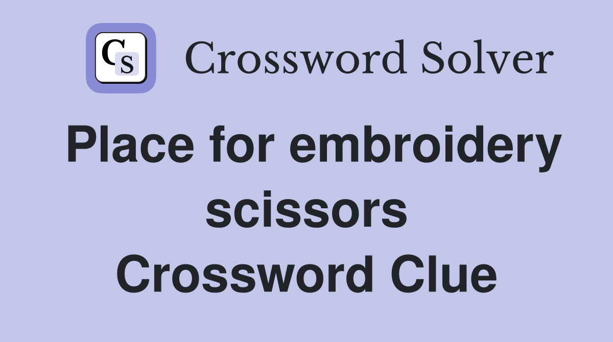 Place for embroidery scissors Crossword Clue
