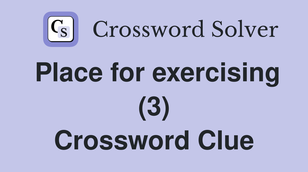 Place for exercising (3) Crossword Clue