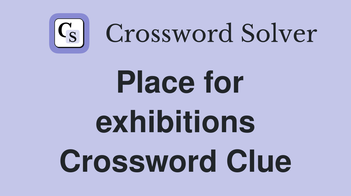 Place for exhibitions Crossword Clue