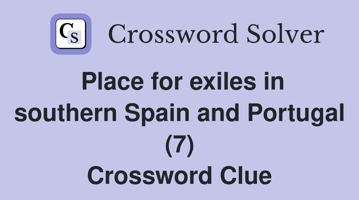Place for exiles in southern Spain and Portugal (7) Crossword Clue