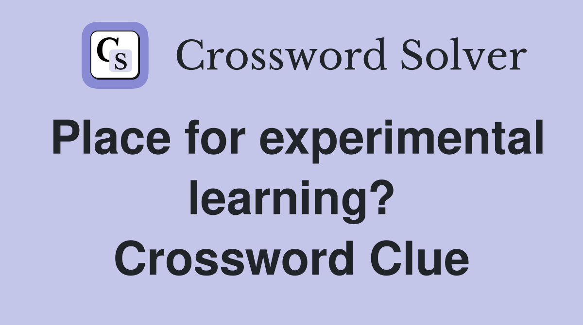 Place for experimental learning? Crossword Clue