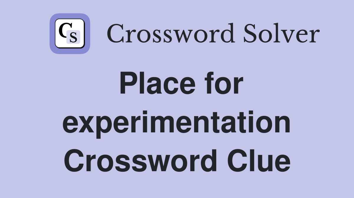 Place for experimentation Crossword Clue