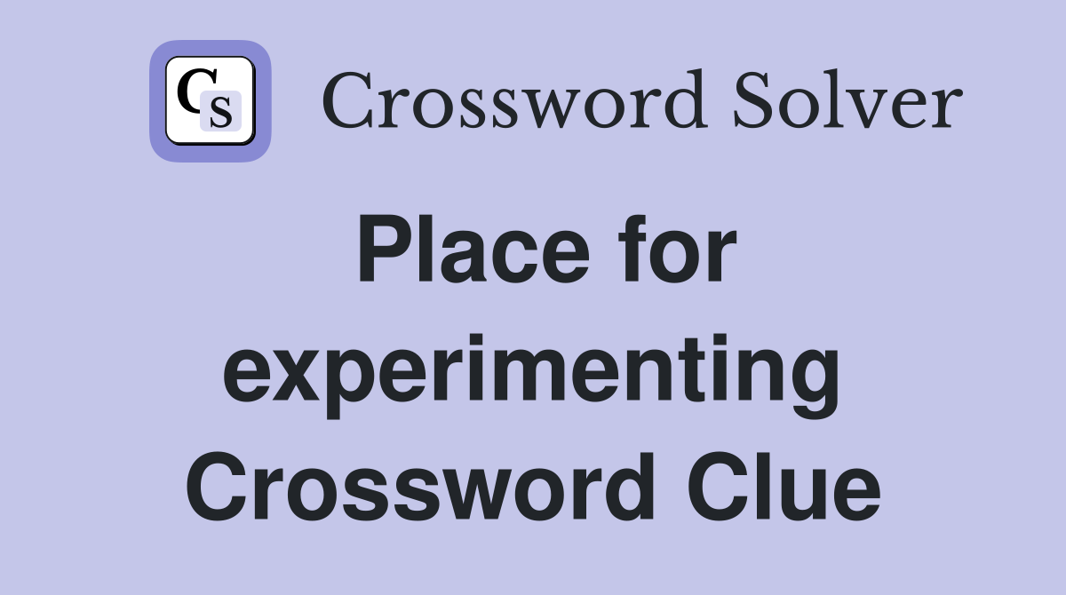 Place for experimenting Crossword Clue