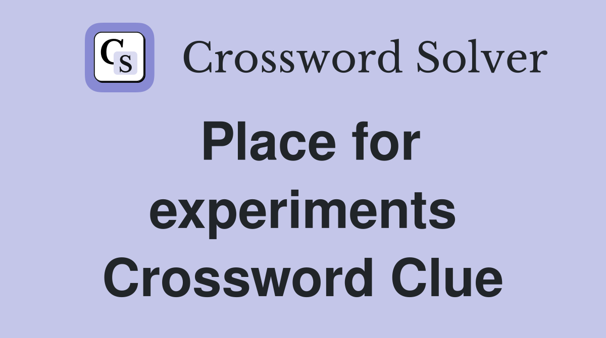 Place for experiments Crossword Clue