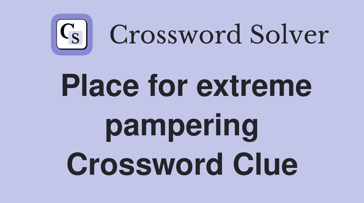 Place for extreme pampering Crossword Clue