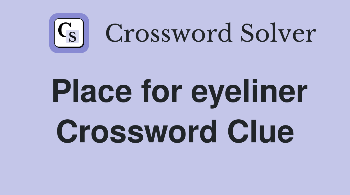 Place for eyeliner Crossword Clue