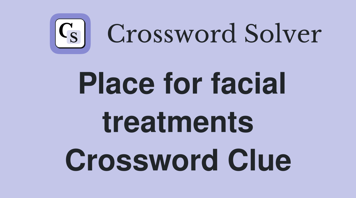 Place for facial treatments Crossword Clue