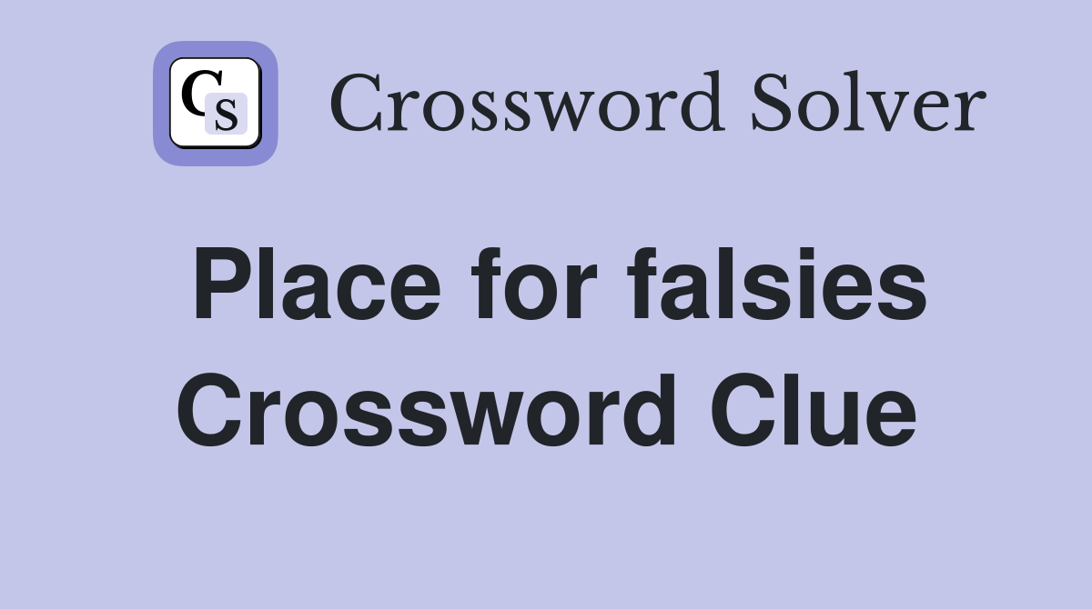 Place for falsies Crossword Clue