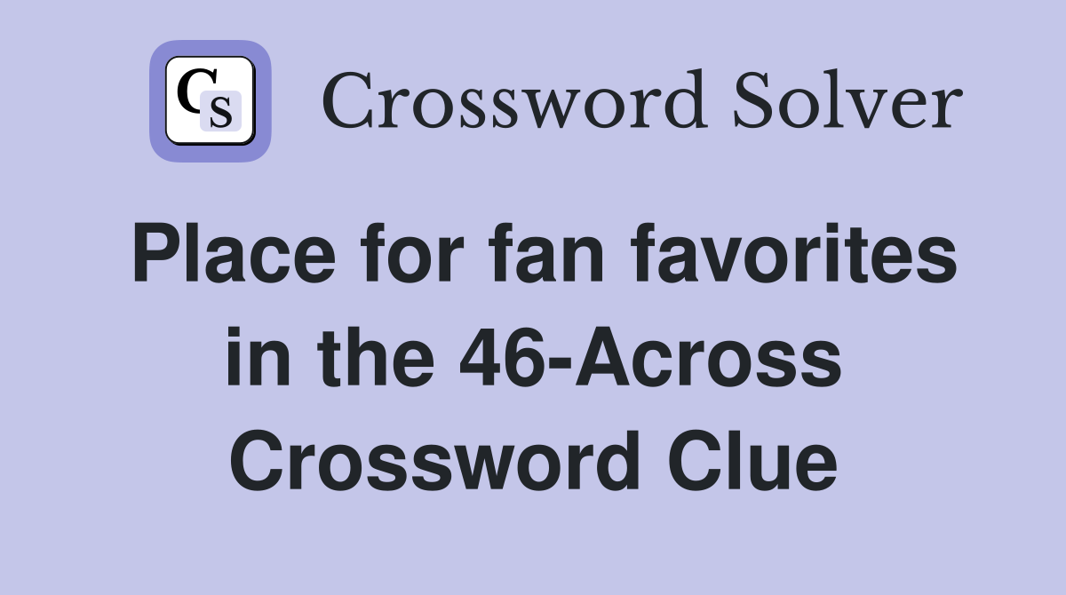 Place for fan favorites in the 46-Across Crossword Clue