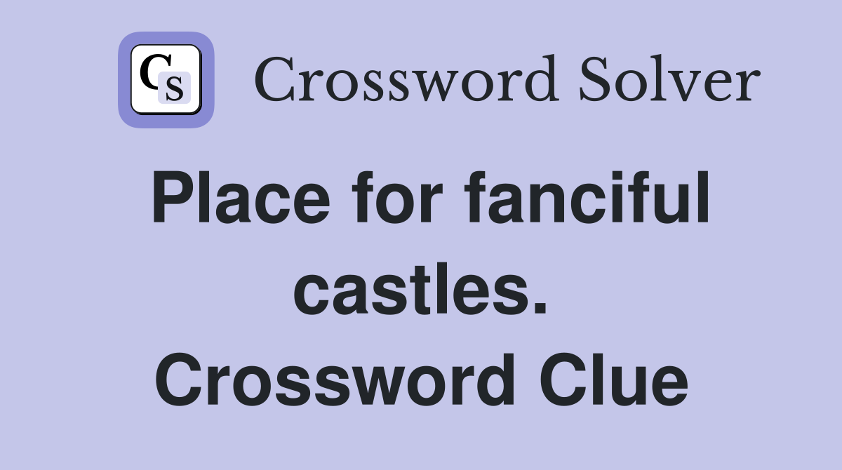 Place for fanciful castles. Crossword Clue