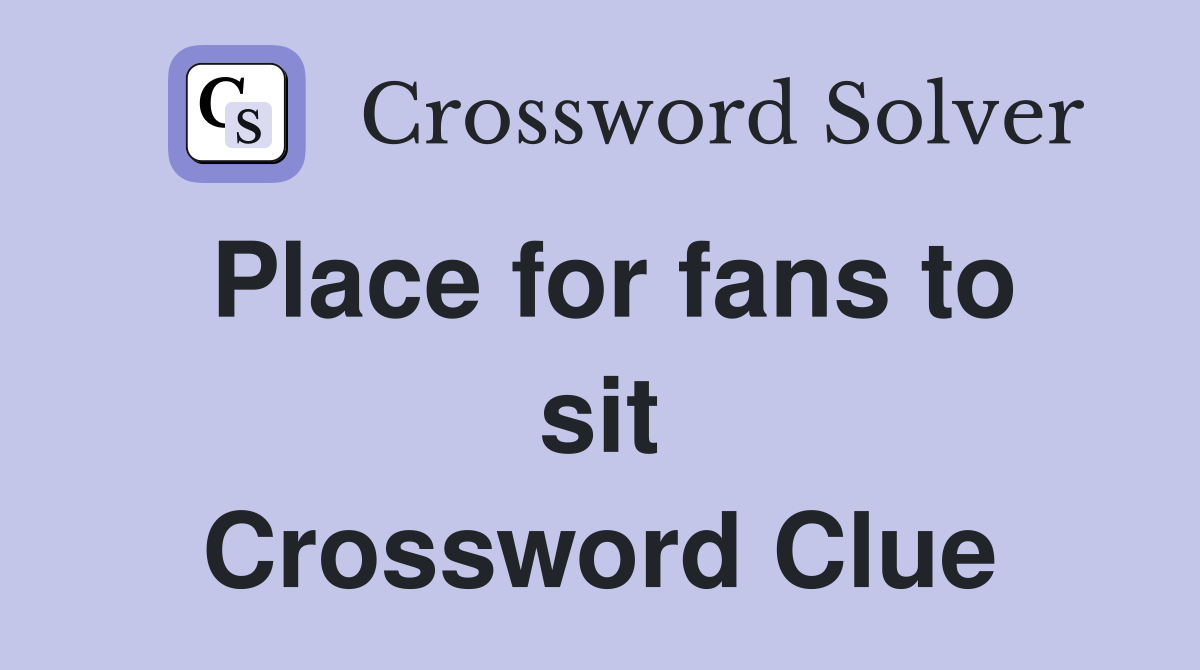 Place for fans to sit Crossword Clue