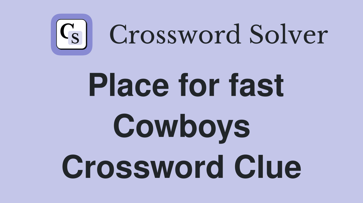 Place for fast Cowboys Crossword Clue