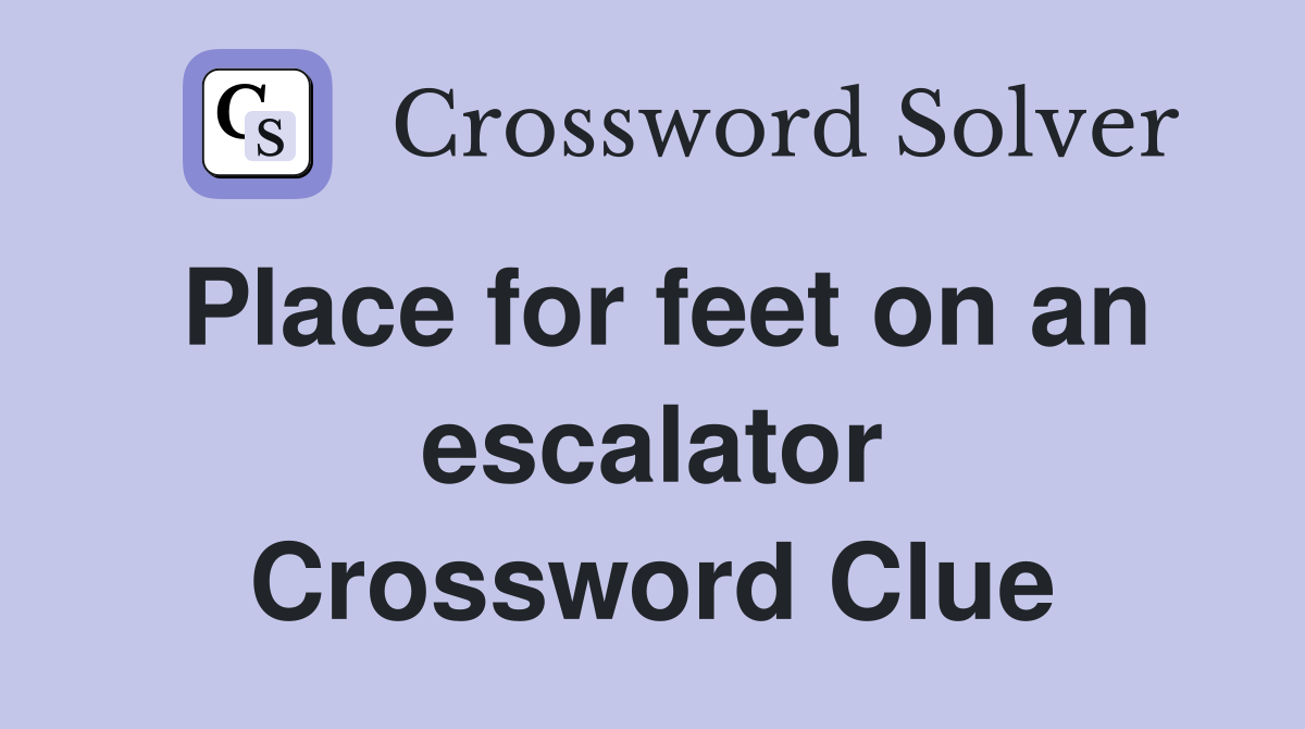 Place for feet on an escalator Crossword Clue