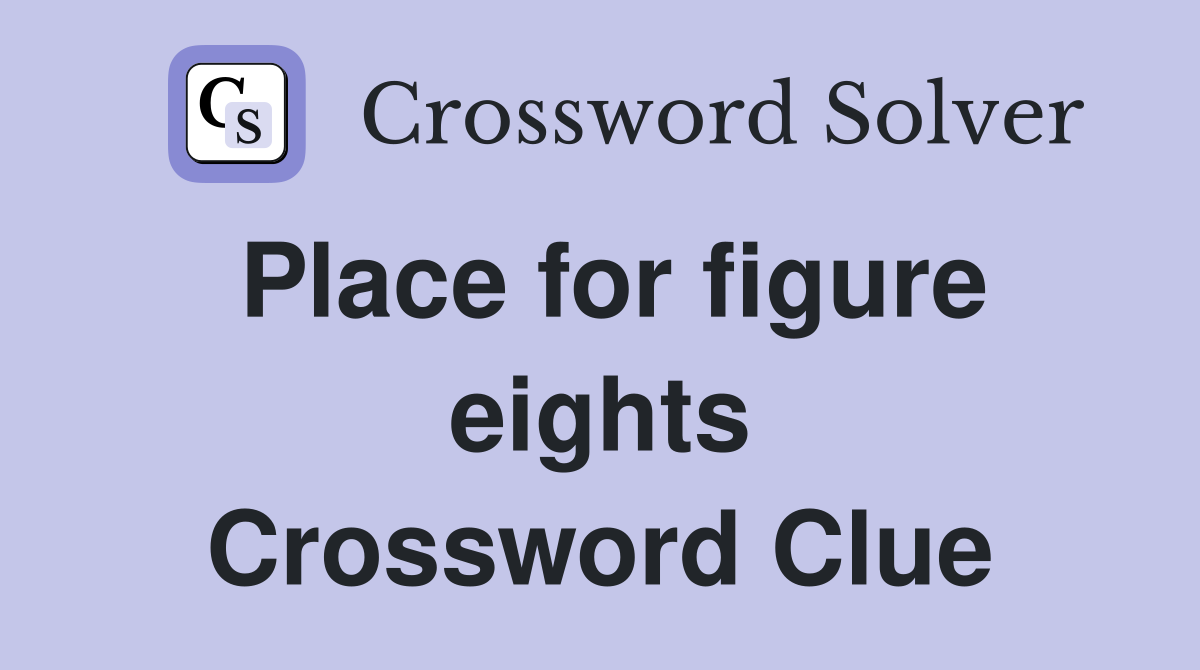 Place for figure eights Crossword Clue