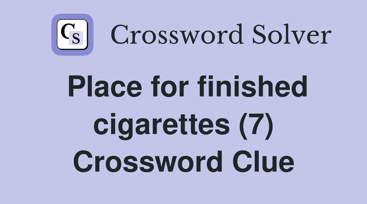 Place for finished cigarettes (7) Crossword Clue