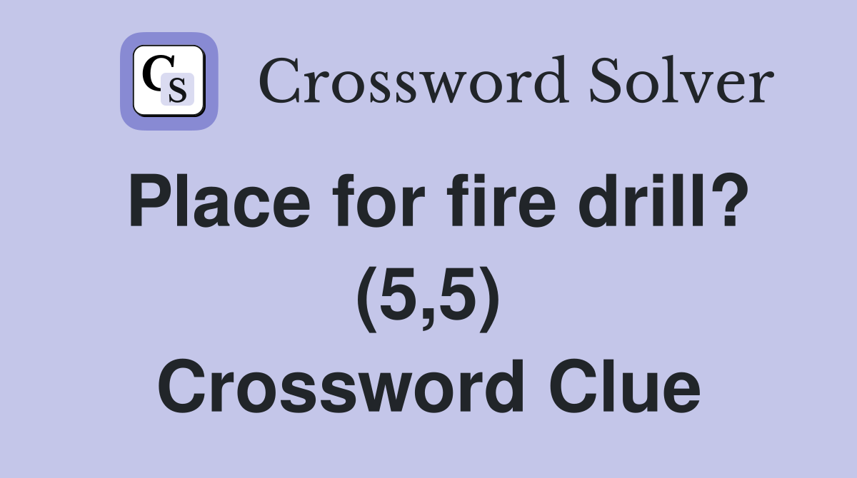 Place for fire drill? (5,5) Crossword Clue