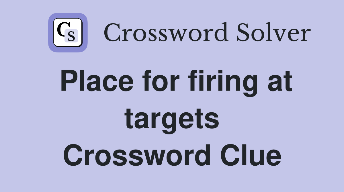 Place for firing at targets Crossword Clue